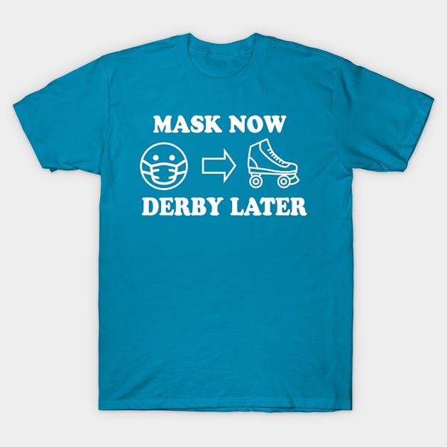 Mask Now, Derby Later T-Shirt by littleSamantics